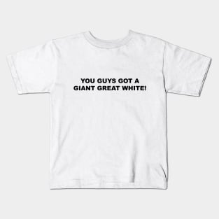 You guys got a giant great white! Kids T-Shirt